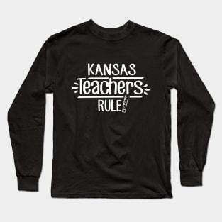 Kansas Teachers Rule Long Sleeve T-Shirt